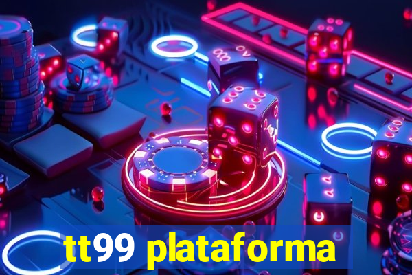 tt99 plataforma